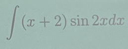 ∈t (x+2)sin 2xdx