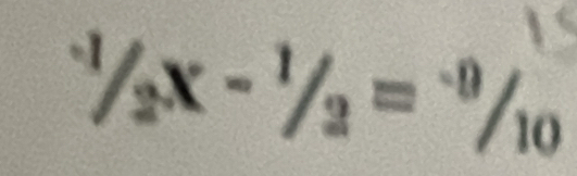 ^-1/_2x-^1/_2=^-0/_10