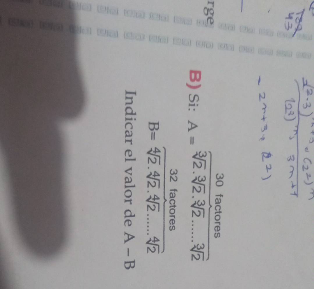 factores 
rge 
B) Si: A=sqrt[3](2).sqrt[3](2).sqrt[3](2)......]2

B= 32factores/sqrt[4](2).sqrt[4](2)......sqrt[4](2) 
Indicar el valor de A-B