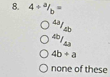 4/^a/_b=
sal4d
4b/a
4b/ a
none of these