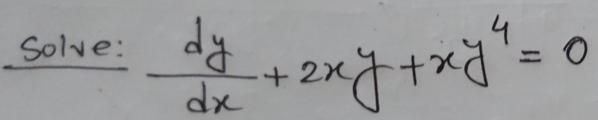 Solve:  dy/dx +2xy+xy^4=0