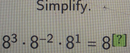 Simplify.
8^3· 8^(-2)· 8^1=8^([?])