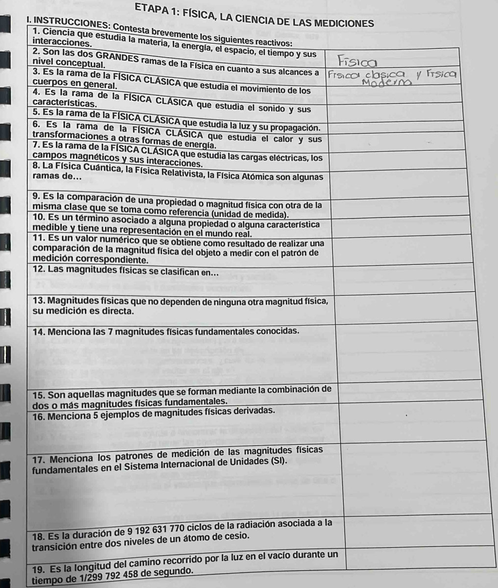 ETAPA 1: FÍSICA, LA CIENCIA DE LAS MEDICIONES 
I. INSTRUCCIONES: Contes 
19. Es la longitud del camino recorrido po 
tiempo de 1/299 792 458 de segundo.