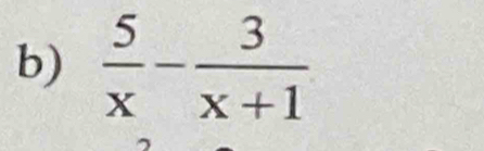  5/x - 3/x+1 