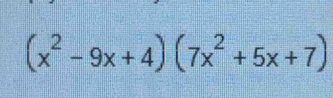 (x^2-9x+4)(7x^2+5x+7)