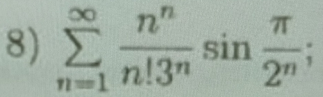 sumlimits _(n=1)^(∈fty) n^n/n!3^n sin  π /2^n ;