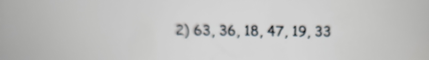 63, 36, 18, 47, 19, 33