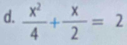  x^2/4 + x/2 =2