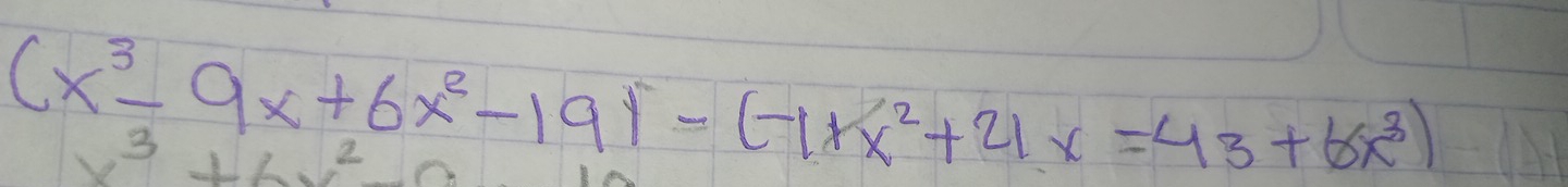 (x^3-9x+6x^2-19)=(-1* x^2+21x=43+6x^3)
3^