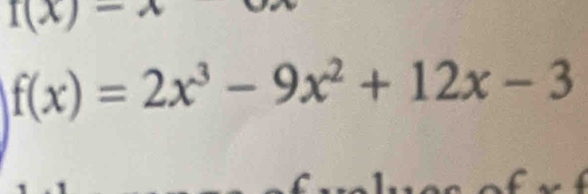 f(x)
f(x)=2x^3-9x^2+12x-3