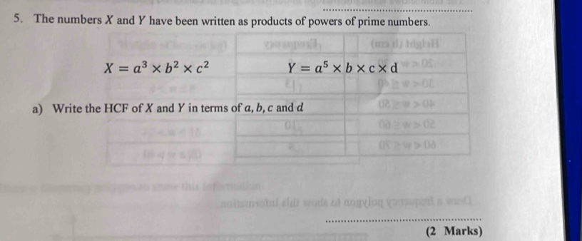 The numbers X and Y have been written as products of powers of prime numbers.
a) Wri
(2 Marks)