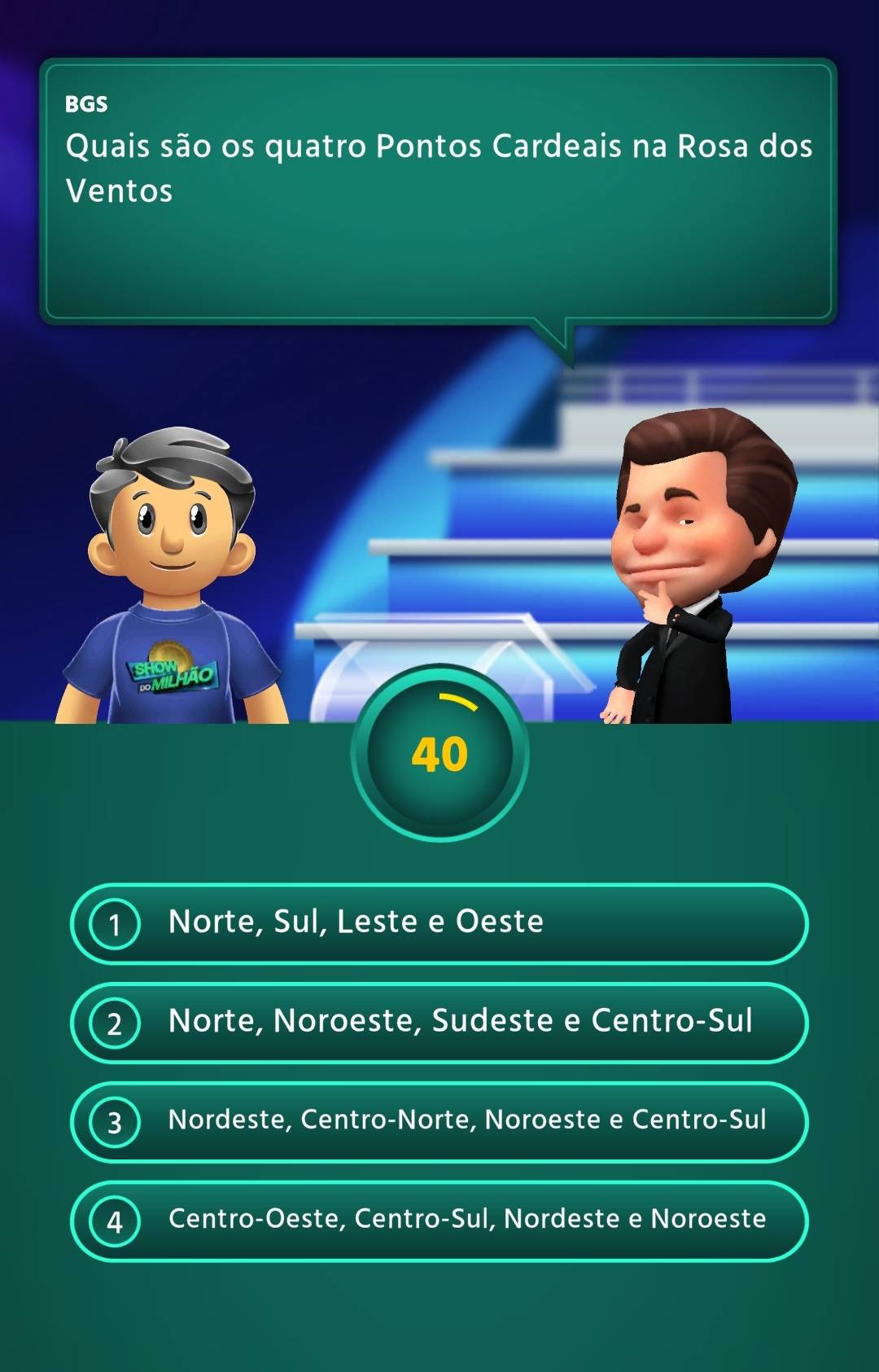 BGS
Quais são os quatro Pontos Cardeais na Rosa dos
Ventos
40
Norte, Sul, Leste e Oeste
) Norte, Noroeste, Sudeste e Centro-Sul
3 Nordeste, Centro-Norte, Noroeste e Centro-Sul
4 Centro-Oeste, Centro-Sul, Nordeste e Noroeste