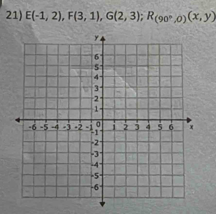 E(-1,2), F(3,1), G(2,3); R_(90°,0)(x,y)