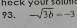 heck your soluf 
93. -sqrt(3b)=-3