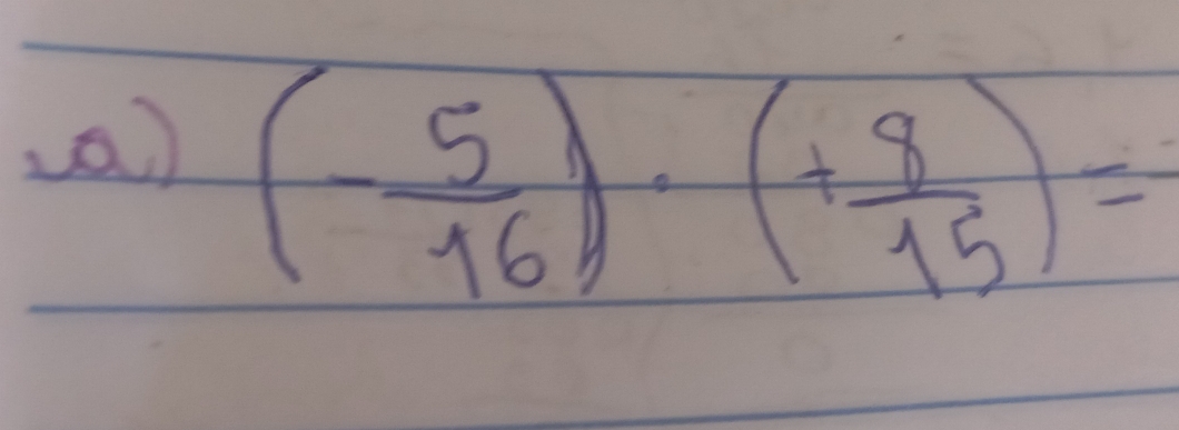 (- 5/16 )· (+ 8/15 )=