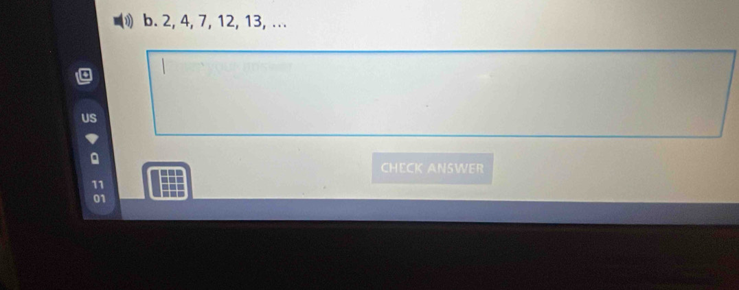 2, 4, 7, 12, 13, ... 
CHECK ANSWER 
01