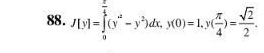 J[y]=∈tlimits _0^((frac π)4)(y^a-y^2)dx, y(0)=1, y( π /4 )= sqrt(2)/2 .