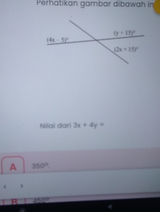 Perhatikan gambar dibawah in
Nilai dari 3x+4y=
A 350°.
)
B 450°