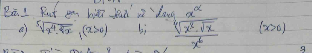 B1. Rut you hiā fau wi dang x^(alpha)
a sqrt[5](x^4· sqrt [3]x)(x>0) bi frac sqrt[4](x^3· sqrt x)x^6
(x>0)
3