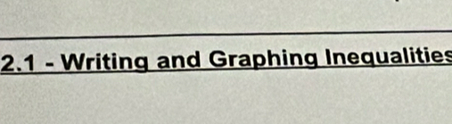 2.1 - Writing and Graphing Inequalities