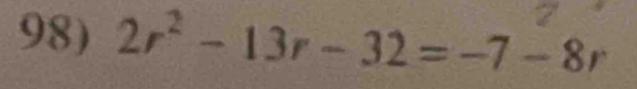 2r^2-13r-32=-7-8r