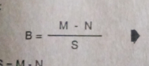 B= (M-N)/S 
-M-N