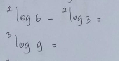 ^2log 6-^2log 3=
^3log g=