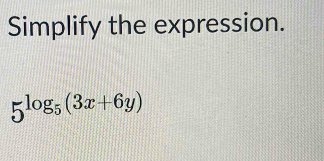 Simplify the expression.
5^(log _5)(3x+6y)