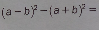 (a-b)^2-(a+b)^2=