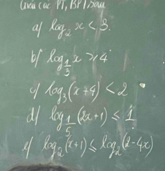 Ga (us PT, BY IDaw 
a log _2x<3</tex>. 
6( log _ 1/3 x>4
9 log _3(x+4)<2</tex> frac (100.5)^(10)=frac 100^(10)
d log _ 1/5 (2x+1)≤ 1
log _2(x+1)≤ log _2(1-4x)