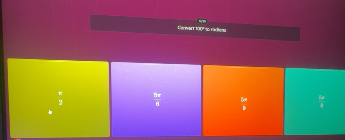 Solved: Convert 100º to radians π /2 5π /6 5π /9 5π /8 [Math]