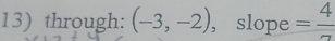 through: (-3,-2) , slope =frac 4