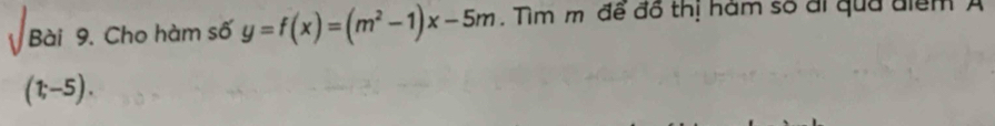 Cho hàm số y=f(x)=(m^2-1)x-5m. Tìm m để đổ thị hàm số đi qua điểm A
(1;-5).