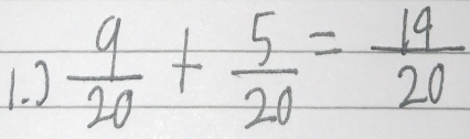 )  9/20 + 5/20 = 14/20 