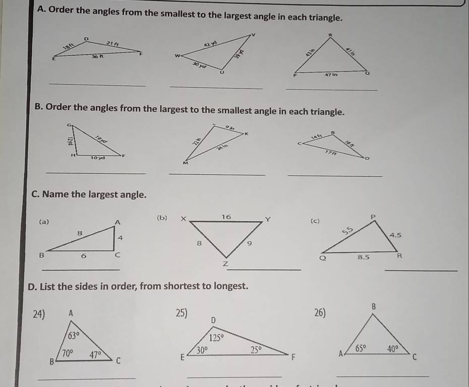 Order the angles from the smallest to the largest angle in each triangle.
 
_
_
_
B. Order the angles from the largest to the smallest angle in each triangle.
 
_
_
_
C. Name the largest angle.
(b)
_
_
_
D. List the sides in order, from shortest to longest.
24)26)
 
_
__