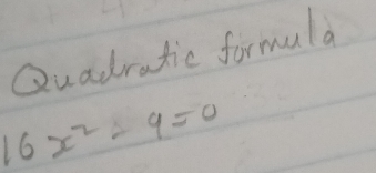 Quadratic formula
16x^2-9=0