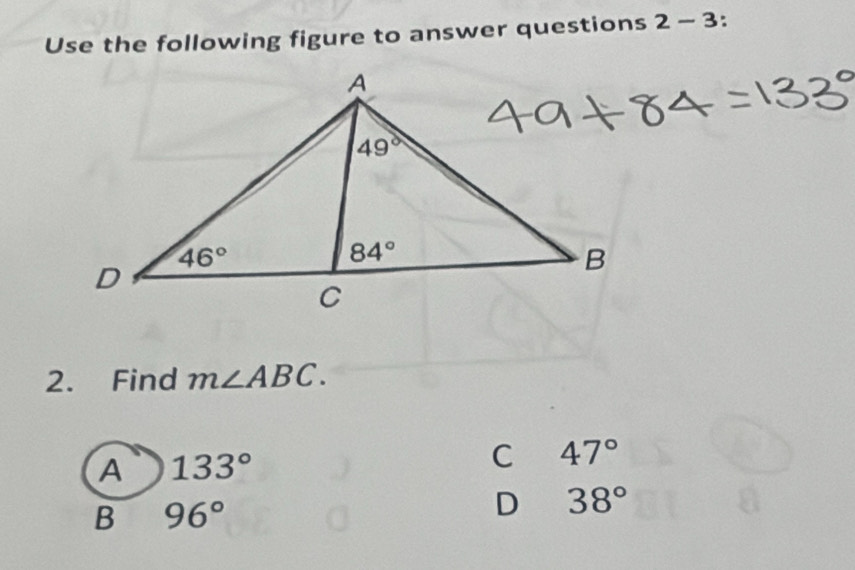 Use the following figure to answer questions 2-3
2. Find m∠ ABC.
A 133°
C 47°
B 96°
D 38°