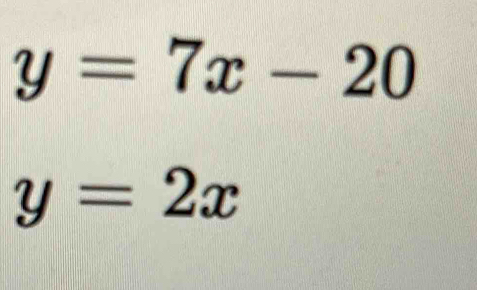 y=7x-20
y=2x