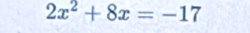 2x^2+8x=-17