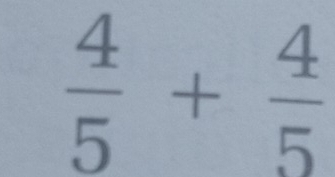  4/5 + 4/5 