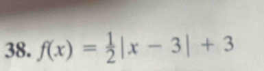 f(x)= 1/2 |x-3|+3