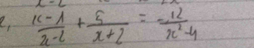  (k-1)/x-2 + 5/x+2 =- 12/x^2-4 