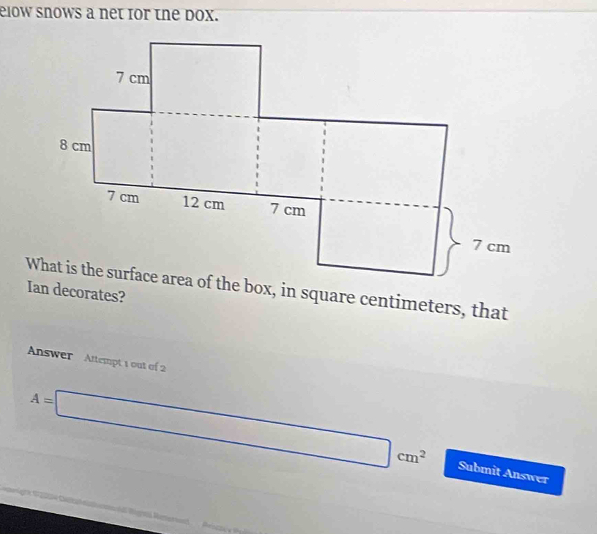 elow snows a net for the dox. 

Answer Attempt 1 out of 2
A=□ cm^2 Submit Answer