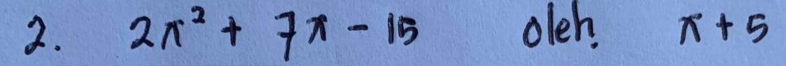 2x^2+7x-15
oleh. x+5