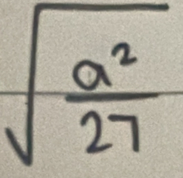 sqrt(frac a^2)27