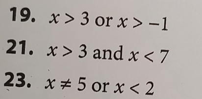 x>3 or x>-1
21. x>3 and x<7</tex> 
23. x!= 5 or x<2</tex>