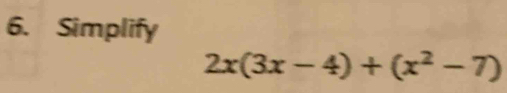 Simplify
2x(3x-4)+(x^2-7)