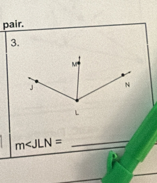 pair. 
3.
m∠ JLN= _