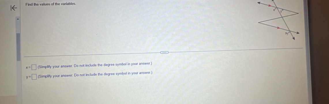 Find the values of the variables.
x=□ (Simplify your answer. Do not include the degree symbol in your answer.)
y=□ (Simplify your answer. Do not include the degree symbol in your answer.)