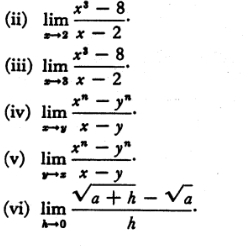 (ii) limlimits _xto 2 (x^3-8)/x-2 . 
(iii) limlimits _xto 3 (x^3-8)/x-2 ·
(iv) limlimits _xto y (x^n-y^n)/x-y ·
(v) limlimits _rto s (x^n-y^n)/x-y ·
(vi) limlimits _hto 0 (sqrt(a+h)-sqrt(a))/h .